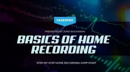 FaderPro Jono Buchanan's Basics of Home Recording