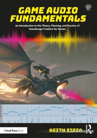 Game Audio Fundamentals: An Introduction to the Theory, Planning, and Practice of Soundscape Creation for Games