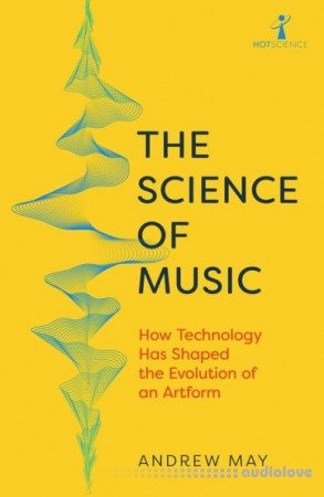 The Science of Music: How Technology has Shaped the Evolution of an Artform