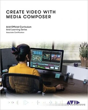 Create Video with Media Composer: Official Avid Curriculum