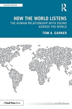 How the World Listens: The Human Relationship with Sound Across the World