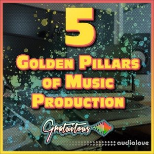 GratuiTous 5 Golden Pillars of Music Production Course