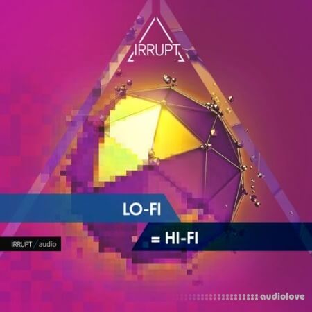 Irrupt LO-FI = HI-FI