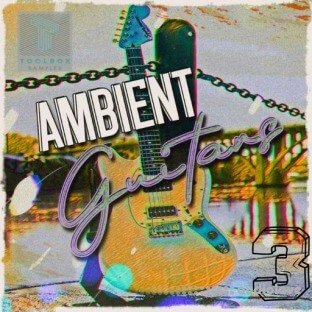 Toolbox Samples Ambient Guitars Vol 3