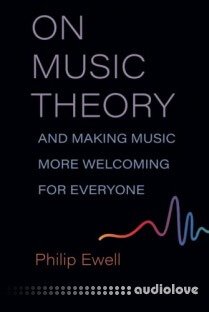 On Music Theory, and Making Music More Welcoming for Everyone