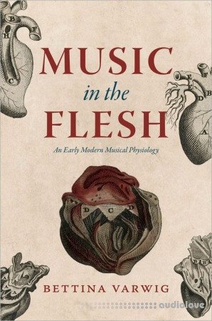 Music in the Flesh: An Early Modern Musical Physiology