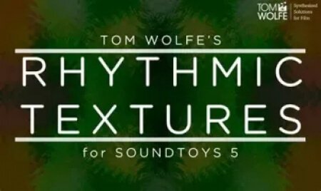 Tom Wolfe's Rhythmic Textures Soundtoys 5 Effect Rack Presets