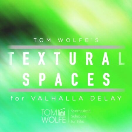 Tom Wolfe Textural Spaces for Valhalla Delay