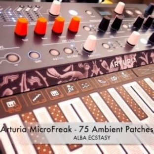 Alba Ecstasy Arturia MicroFreak 75 Ambient Patches