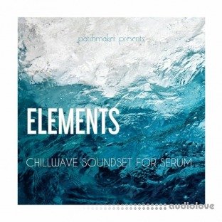 Patchmaker ELEMENTS Chillwave Soundset