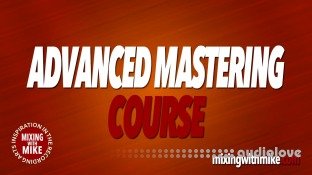 Mixing With Mike Advanced Mastering Course