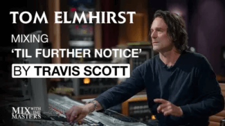 MixWithTheMasters Tom Elmhirst Mixing TIL FURTHER NOTICE by Travis Scott ft. James Blake and 21 Savage