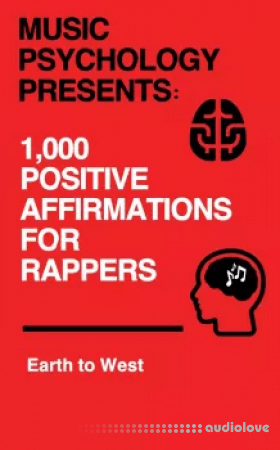 Earth to West Music Psychology Presents 1 000 Positive Affirmations for Rappers