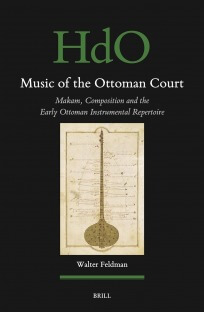 Music of the Ottoman Court: Makam, Composition and the Early Ottoman Instrumental Repertoire