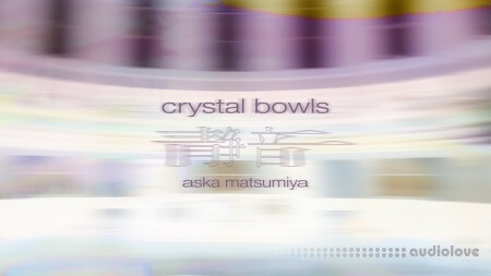 Spitfire Audio Aska Matsumiya Crystal Bowls