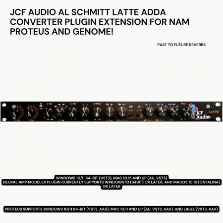 PastToFutureReverbs JCF Audio Latte Al Schmitt ADDA Converter Plugin Extension For NAM PROTEUS and GENOME!