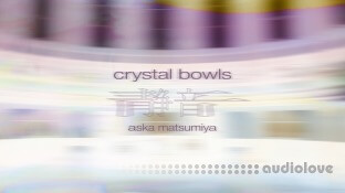 Spitfire Audio Aska Matsumiya Crystal Bowls