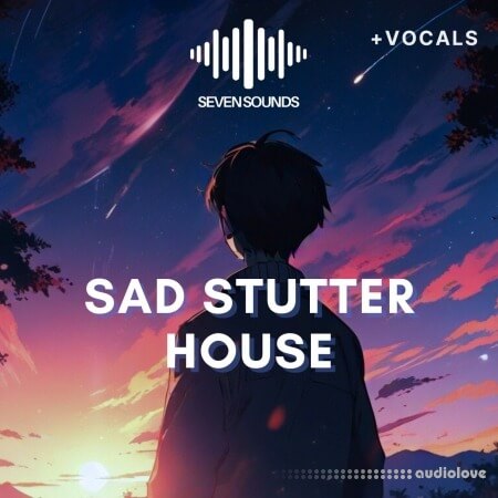 Seven Sounds Sad Stutter House