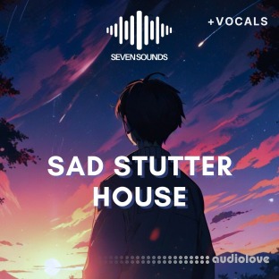 Seven Sounds Sad Stutter House