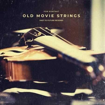 PastToFutureReverbs Old Movie Strings for KONTAKT!