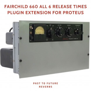 PastToFutureReverbs Fairchild 660 All 6 Release Times Plugin Extension for Proteus