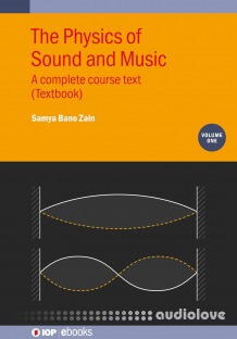 The Physics of Sound and Music, Volume 1: A complete course text