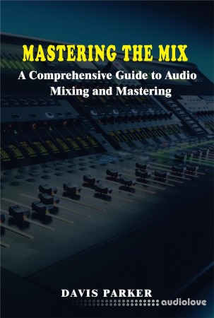 Mastering the Mix: A Comprehensive Guide to Audio Mixing and Mastering