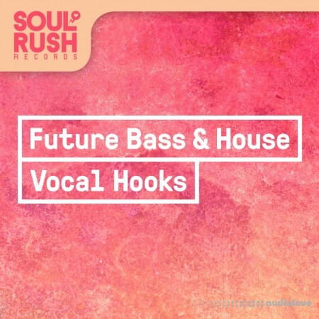 Soul Rush Records Future Bass and House Vocal Hooks