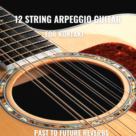 PastToFutureReverbs 12 String Arpeggio Guitar For Kontakt!