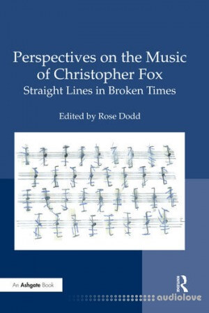 Perspectives on the Music of Christopher Fox: Straight Lines in Broken Times