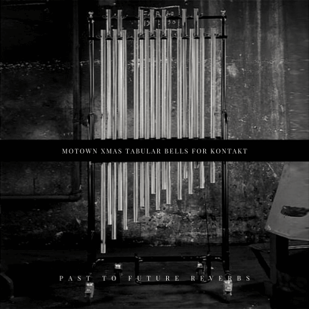 PastToFutureReverbs Motown Xmas Tubular Bells For Kontakt!