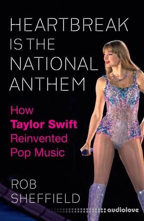 Heartbreak Is the National Anthem: How Taylor Swift Reinvented Pop Music