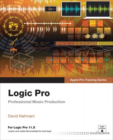 Logic Pro Apple Pro Training: Professional Music Production 2nd Edition