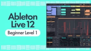 Sonic Academy Ableton Live 12 for Beginners Level 1