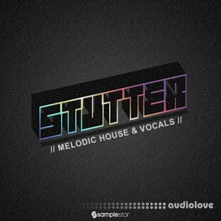 Samplestar Stutter Melodic House and Vocals