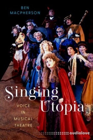 Oxford Academic Singing Utopia: Voice in Musical Theatre