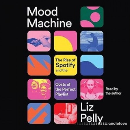 Mood Machine: The Rise of Spotify and the Costs of the Perfect Playlist [Audiobook]