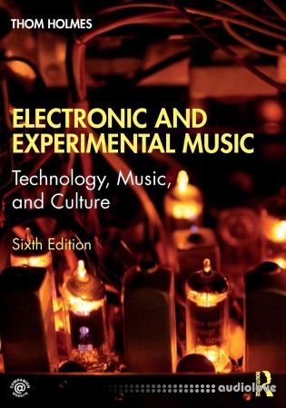 Electronic and Experimental Music: Technology, Music, and Culture, 6th Edition