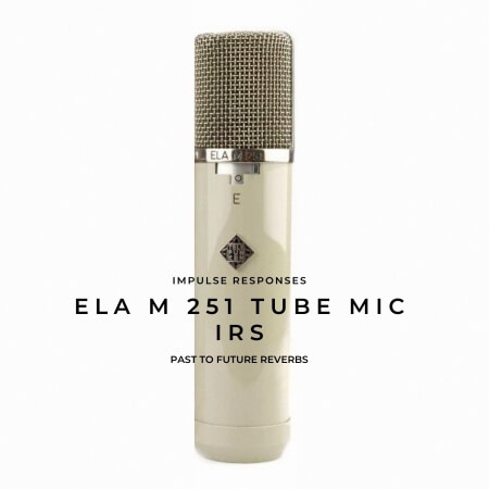 PastToFutureReverbs Ela M 251 Tube Mic IRs!