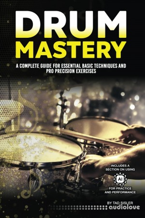 Drum Mastery: A Complete Guide for Essential Basic Techniques and Pro Precision Exercises