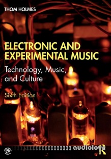 Electronic and Experimental Music: Technology, Music, and Culture, 6th Edition