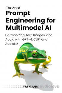 The Art of Prompt Engineering for Multimodel AI : Harmonizing Text, Images, and Audio with GPT-4, CLIP, and AudioLM