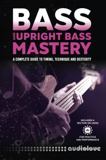 Bass and Upright Bass Mastery: A Complete Guide to Timing, Technique, and Dexterity