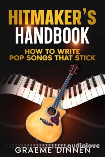 Hitmaker's Handbook: How To Write Pop Songs That Stick