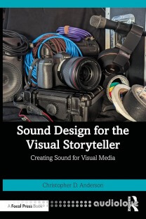 Sound Design for the Visual Storyteller: Creating Sound for Visual Media