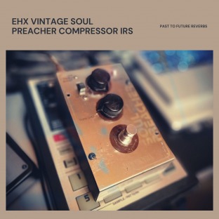 PastToFutureReverbs Vintage EHX Soul Preacher Compressor IRs!