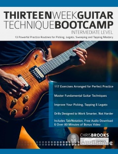 Thirteen Week Guitar Technique Bootcamp Intermediate Level: 13 Powerful Practice Routines for Picking, Legato, Sweeping