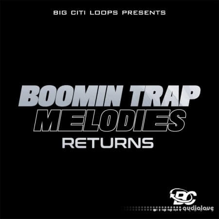 Big Citi Loops Boomin Trap Melodies Returns