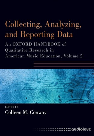 Collecting, Analyzing and Reporting Data: An Oxford Handbook of Qualitative Research in American Music Education