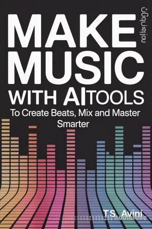 Make Music with AI Tools: Create Beats, Mix and Master Smarter